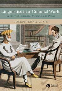 Linguistics in a Colonial World - Joseph Errington