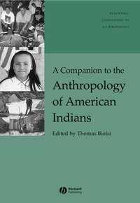 A Companion to the Anthropology of American Indians - Thomas Biolsi