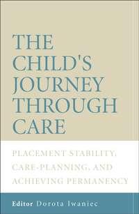 The Childs Journey Through Care - Dorota Iwaniec
