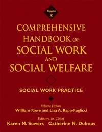Comprehensive Handbook of Social Work and Social Welfare, Social Work Practice - William Rowe