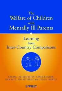The Welfare of Children with Mentally Ill Parents - Judith Trowell