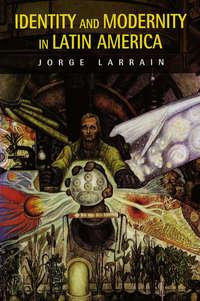 Identity and Modernity in Latin America, Jorge  Larrain audiobook. ISDN43571579