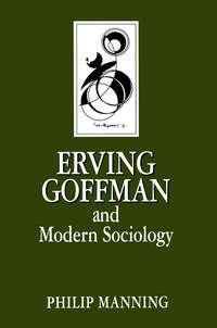 Erving Goffman and Modern Sociology, Philip  Manning audiobook. ISDN43571587