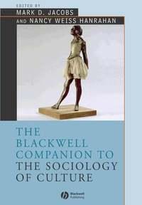 The Blackwell Companion to the Sociology of Culture - Mark Jacobs