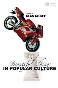 Beautiful Things in Popular Culture - Alan McKee