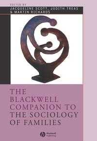 The Blackwell Companion to the Sociology of Families - Martin Richards