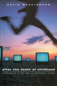 After the Death of Childhood - David Buckingham