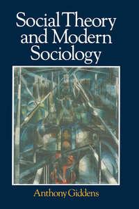 Social Theory and Modern Sociology - Anthony Giddens