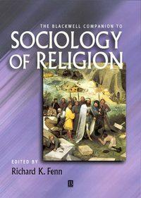 The Blackwell Companion to Sociology of Religion - Richard Fenn
