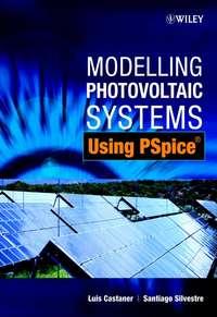 Modelling Photovoltaic Systems Using PSpice, Luis  Castaner audiobook. ISDN43572555
