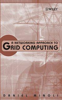 A Networking Approach to Grid Computing, Daniel  Minoli książka audio. ISDN43572603