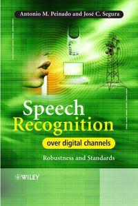 Speech Recognition Over Digital Channels, Antonio  Peinado Hörbuch. ISDN43572675