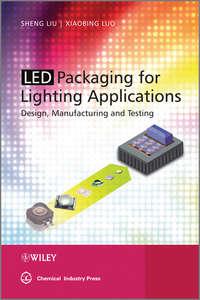 LED Packaging for Lighting Applications, Sheng  Liu audiobook. ISDN43572883