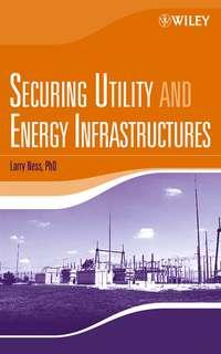 Securing Utility and Energy Infrastructures, Larry  Ness audiobook. ISDN43573147