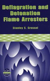 Deflagration and Detonation Flame Arresters - Stanley Grossel
