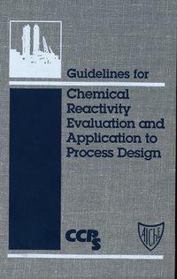 Guidelines for Chemical Reactivity Evaluation and Application to Process Design, CCPS (Center for Chemical Process Safety) аудиокнига. ISDN43573331