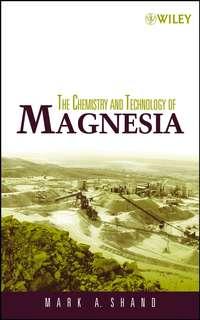 The Chemistry and Technology of Magnesia - Mark Shand