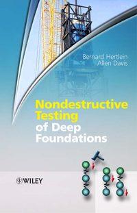 Nondestructive Testing of Deep Foundations, Allen  Davis audiobook. ISDN43573707