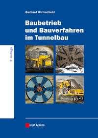 Baubetrieb und Bauverfahren im Tunnelbau - Gerhard Girmscheid
