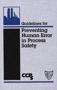 Guidelines for Preventing Human Error in Process Safety - CCPS (Center for Chemical Process Safety)