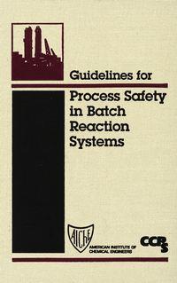 Guidelines for Process Safety in Batch Reaction Systems, CCPS (Center for Chemical Process Safety) audiobook. ISDN43574803