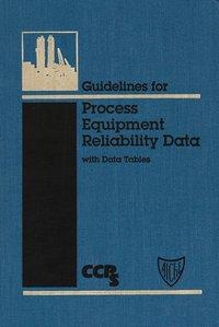 Guidelines for Process Equipment Reliability Data, with Data Tables - CCPS (Center for Chemical Process Safety)
