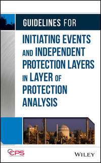 Guidelines for Initiating Events and Independent Protection Layers in Layer of Protection Analysis, CCPS (Center for Chemical Process Safety) audiobook. ISDN43574915