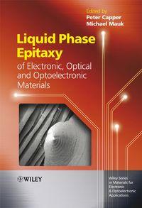 Liquid Phase Epitaxy of Electronic, Optical and Optoelectronic Materials, Peter  Capper аудиокнига. ISDN43575003