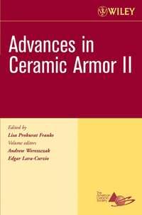 Advances in Ceramic Armor II, Edgar  Lara-Curzio audiobook. ISDN43575643
