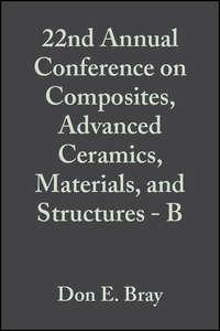 22nd Annual Conference on Composites, Advanced Ceramics, Materials, and Structures - B,  аудиокнига. ISDN43575707