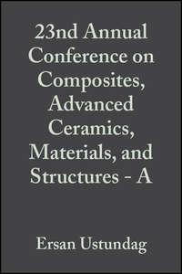 23nd Annual Conference on Composites, Advanced Ceramics, Materials, and Structures - A, Ersan  Ustundag audiobook. ISDN43575723