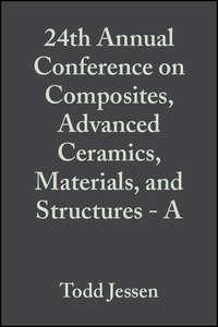 24th Annual Conference on Composites, Advanced Ceramics, Materials, and Structures - A, Ersan  Ustundag аудиокнига. ISDN43575755