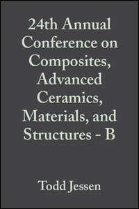 24th Annual Conference on Composites, Advanced Ceramics, Materials, and Structures - B, Ersan  Ustundag аудиокнига. ISDN43575763