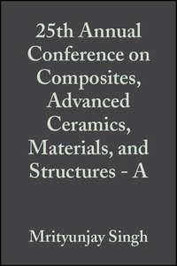 25th Annual Conference on Composites, Advanced Ceramics, Materials, and Structures - A, Todd  Jessen audiobook. ISDN43575787