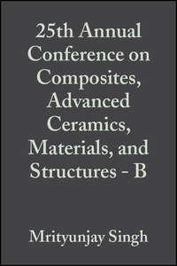 25th Annual Conference on Composites, Advanced Ceramics, Materials, and Structures - B, Todd  Jessen Hörbuch. ISDN43575795