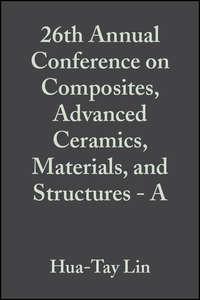 26th Annual Conference on Composites, Advanced Ceramics, Materials, and Structures - A, Mrityunjay  Singh аудиокнига. ISDN43575819