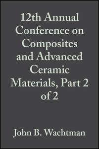 12th Annual Conference on Composites and Advanced Ceramic Materials, Part 2 of 2,  audiobook. ISDN43575875