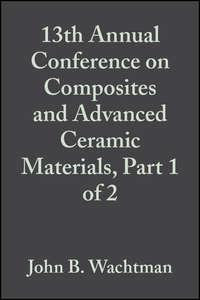13th Annual Conference on Composites and Advanced Ceramic Materials, Part 1 of 2,  аудиокнига. ISDN43575899