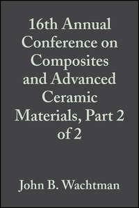 16th Annual Conference on Composites and Advanced Ceramic Materials, Part 2 of 2,  książka audio. ISDN43575979