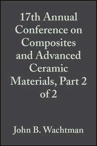 17th Annual Conference on Composites and Advanced Ceramic Materials, Part 2 of 2,  аудиокнига. ISDN43576027