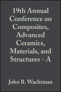 19th Annual Conference on Composites, Advanced Ceramics, Materials, and Structures - A,  аудиокнига. ISDN43576083