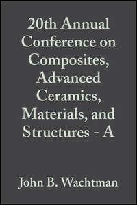 20th Annual Conference on Composites, Advanced Ceramics, Materials, and Structures - A - John Wachtman
