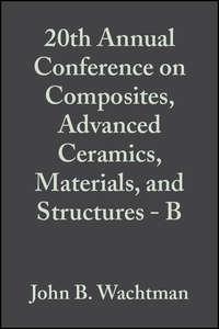 20th Annual Conference on Composites, Advanced Ceramics, Materials, and Structures - B,  audiobook. ISDN43576123