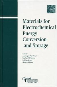 Materials for Electrochemical Energy Conversion and Storage - Arumugam Manthiram