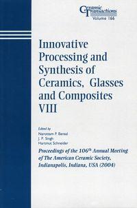 Innovative Processing and Synthesis of Ceramics, Glasses and Composites VIII - Hartmut Schneider