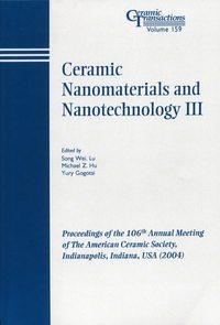Ceramic Nanomaterials and Nanotechnology III - Yury Gogotsi