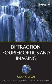 Diffraction, Fourier Optics and Imaging - Okan Ersoy