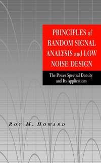 Principles of Random Signal Analysis and Low Noise Design - Roy Howard