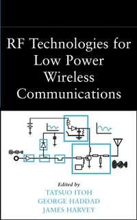 RF Technologies for Low-Power Wireless Communications - James Harvey
