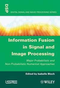 Information Fusion in Signal and Image Processing - Isabelle Bloch